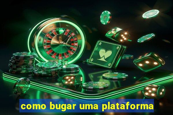 como bugar uma plataforma